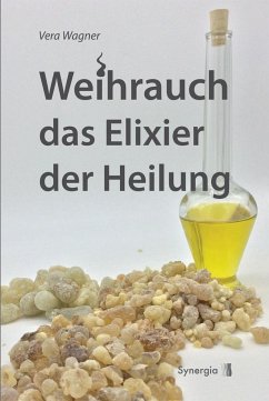 Weihrauch das Elixier der Heilung - Wagner, Vera