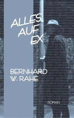 Alles auf ex (eBook, ePUB) - Rahe, Bernhard W.