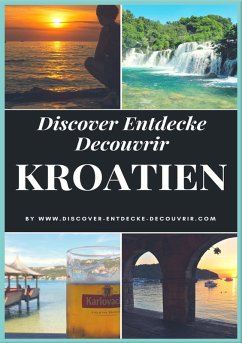 Discover Entdecke Decouvrir Kroatien (eBook, ePUB) - Duthel, Heinz