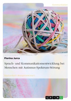 Sprach- und Kommunikationsentwicklung bei Menschen mit Autismus-Spektrum-Störung - Jurca, Florina