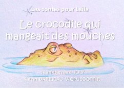 Les contes pour Leïla (Le crocodile qui mangeait des mouches) - Joly, Jean Bernard;Darricau vigfusdottir, Katrin