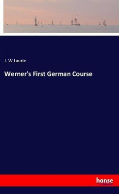 Werner's First German Course - Laurie, J. W