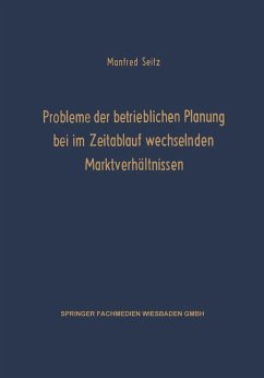 Probleme der betrieblichen Planung bei im Zeitablauf wechselnden Marktverhältnissen (eBook, PDF) - Seitz, Manfred