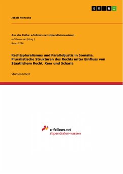 Rechtspluralismus und Paralleljustiz in Somalia. Pluralistische Strukturen des Rechts unter Einfluss von Staatlichem Recht, Xeer und Scharia (eBook, PDF)