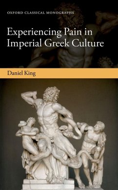 Experiencing Pain in Imperial Greek Culture (eBook, ePUB) - King, Daniel
