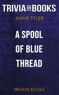 A Spool of Blue Thread by Anne Tyler (Trivia-On-Books) (eBook, ePUB) - Books, Trivion