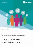 Die Zukunft der Telefonseelsorge. Wie nutzen Ratsuchende die neuen Medien? (eBook, ePUB)