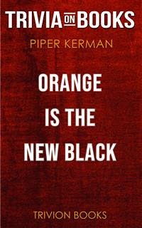 Orange Is the New Black by Piper Kerman (Trivia-On-Books) (eBook, ePUB) - Books, Trivion