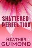 Shattered Perfection (The Perfection Series Book 1) (eBook, ePUB)