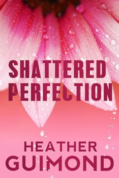 Shattered Perfection (The Perfection Series Book 1) (eBook, ePUB) - Guimond, Heather