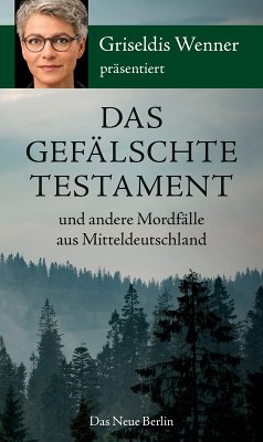 Das gefälschte Testament und andere Mordfälle aus Mitteldeutschland (eBook, ePUB) - Wenner, Griseldis