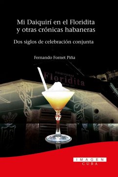 Cover Mi Daiquirí en el Floridita y otras crónicas habaneras. Dos siglos de celebración conjunta (eBook, ePUB)