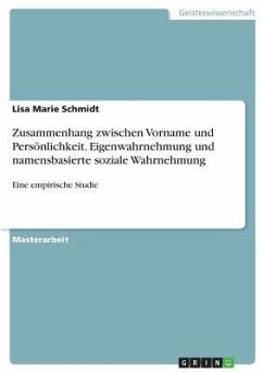 Zusammenhang zwischen Vorname und Persönlichkeit. Eigenwahrnehmung und namensbasierte soziale Wahrnehmung - Schmidt, Lisa Marie
