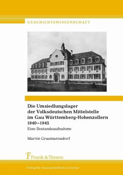 Die Umsiedlungslager der Volksdeutschen Mittelstelle im Gau Württemberg-Hohenzollern 1940-1945 (eBook, PDF) - Grasmannsdorf, Martin