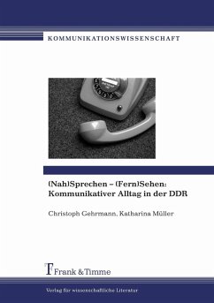 (Nah)Sprechen - (Fern)Sehen: Kommunikativer Alltag in der DDR (eBook, PDF) - Gehrmann, Christoph; Müller, Katharina