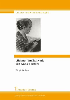 'Heimat' im Exilwerk von Anna Seghers (eBook, PDF) - Ohlsen, Birgit