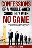 Confessions of a Middle-Aged Short Guy With No Game: An Average Joe's Observations from the Deep End of the Dating Pool (eBook, ePUB)