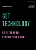 Get Technology: Be in the know. Upgrade your future (eBook, ePUB)