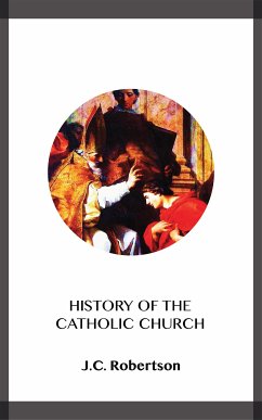 History of the Catholic Church (eBook, ePUB) - Robertson, J.C.