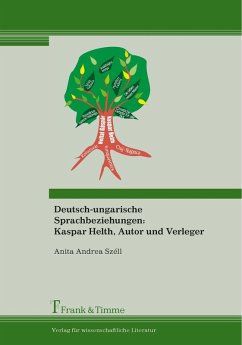 Deutsch-ungarische Sprachbeziehungen: Kaspar Helth, Autor und Verleger (eBook, PDF) - Széll, Anita Andrea