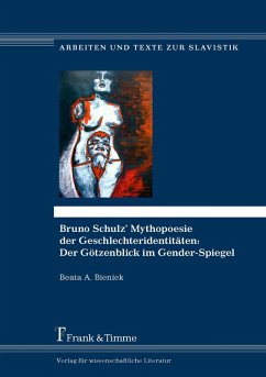Bruno Schulz' Mythopoesie der Geschlechteridentitäten: Der Götzenblick im Gender-Spiegel (eBook, PDF) - Bieniek, Beata A.