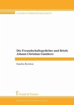Die Freundschaftsgedichte und Briefe Johann Christian Günthers (eBook, PDF) - Kersten, Sandra