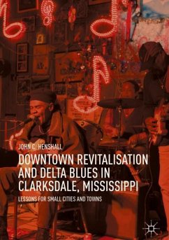 Downtown Revitalisation and Delta Blues in Clarksdale, Mississippi - Henshall, John C.