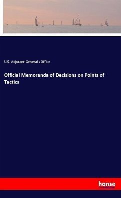 Official Memoranda of Decisions on Points of Tactics - United States Adjutant-Generals Office Official Memoranda of Decisions on Points of Tactics - United States Adjutant-Generals Office