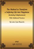 The Method to Transform a Suffering Life into Happiness (Including Enlightenment) with Additional Practices eBook (eBook, ePUB) The Method to Transform a Suffering Life into Happiness (Including Enlightenment) with Additional Practices eBook (eBook, ePUB)