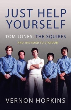 Just Help Yourself: Tom Jones, the Squires and the Road to Stardom - Hopkins, Vernon