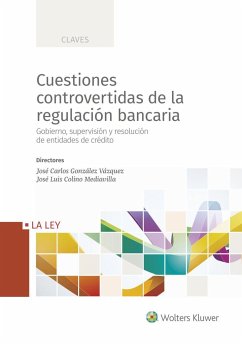 Cuestiones controvertidas de la regulación bancaria : Gobierno, supervisión y resolución de entidades de crédito - Vázquez González, Carlos