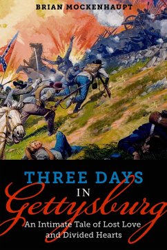 Three Days in Gettysburg: An Intimate Tale of Lost Love and Divided Hearts at the Battle That Defined America (eBook, ePUB) - Mockenhaupt, Brian