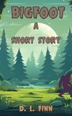 Bigfoot: A Short Story (eBook, ePUB) Bigfoot: A Short Story (eBook, ePUB)