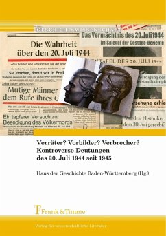 Verräter? Vorbilder? Verbrecher? Kontroverse Deutungen des 20. Juli 1944 seit 1945 (eBook, PDF)