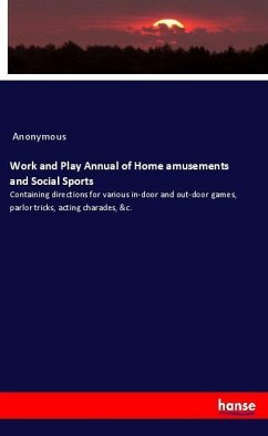 Work and Play Annual of Home amusements and Social Sports - Anonym