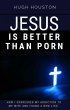 Jesus Is Better Than Porn: How I... - Bild 1