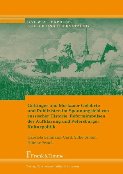 Göttinger und Moskauer Gelehrte und Publizisten im Spannungsfeld von russischer Historie, Reformimpulsen der Aufklärung und Petersburger Kulturpolitik (eBook, PDF) Göttinger und Moskauer Gelehrte und Publizisten im Spannungsfeld von russischer Historie, Reformimpulsen der Aufklärung und Petersburger Kulturpolitik (eBook, PDF)