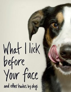 What I Lick Before Your Face ... and Other Haikus By Dogs - Coleman, Jamie