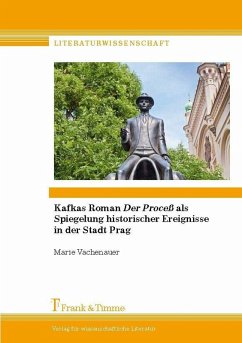 Kafkas Roman 'Der Proceß' als Spiegelung historischer Ereignisse in der Stadt Prag (eBook, PDF) - Vachenauer, Marie