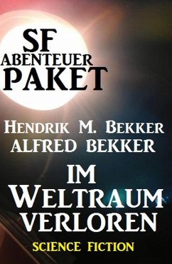 SF-Abenteuer-Paket: Im Weltraum verloren (eBook, ePUB) - Bekker, Alfred; Bekker, Hendrik M.