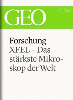 Forschung: XFEL – Das stärkste Mikroskop der Welt (GEO eBook Single) (eBook, ePUB)