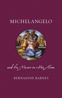 Michelangelo and the Viewer in His Time (eBook, ePUB) - Bernadine Barnes, Barnes