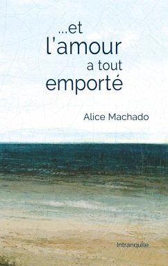 Et l'amour a tout emporté (eBook, ePUB) - Machado, Alice