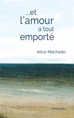 Et l'amour a tout emporté (eBook, ePUB) - Machado, Alice