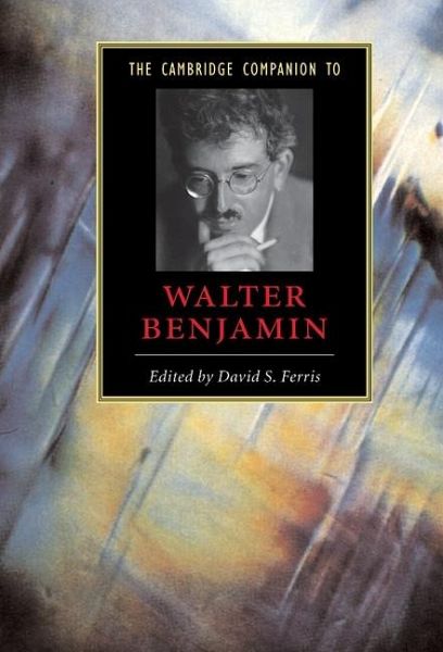 Cambridge Companion to Walter Benjamin (eBook, ePUB) Cambridge Companion to Walter Benjamin (eBook, ePUB)