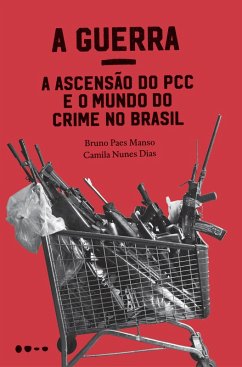 A Guerra: a ascensão do PCC e o mundo do crime no Brasil (eBook, ePUB) - Manso, Bruno Paes; Dias, Camila Nunes