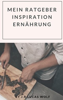 Mein Ratgeber Inspiration Ernährung (eBook, ePUB) - Wolf, J. R. Lucas