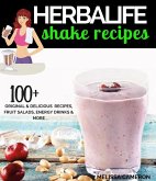 Herbalife Shake Recipes: 100+ Original & Delicious Recipes, Fruit Salads, Energy Drinks and More... (eBook, ePUB)