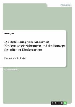 Die Beteiligung von Kindern in Kindertageseinrichtungen und das Konzept des offenen Kindergartens - Anonymous