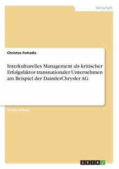 Interkulturelles Management als kritischer Erfolgsfaktor transnationaler Unternehmen am Beispiel der DaimlerChrysler AG - Fotiadis, Christos